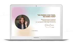 “NO PUEDES CON TODO,  NO SABES TODO”: límites para construir un verdadero liderazgo femenino